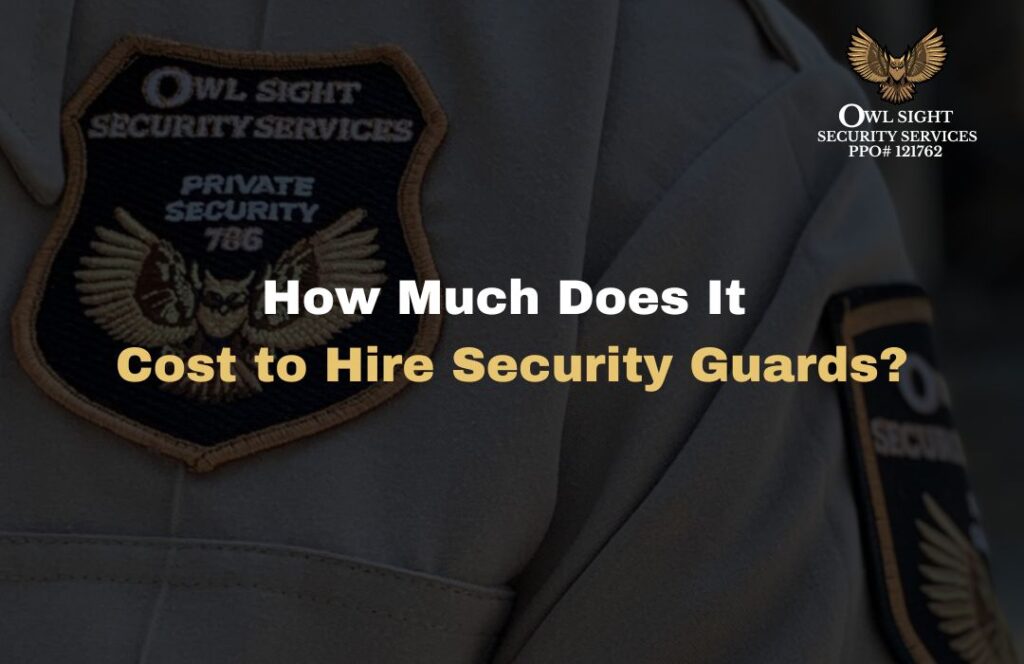 How Much Does It Cost to Hire Security Guards Owl Sight Security Services