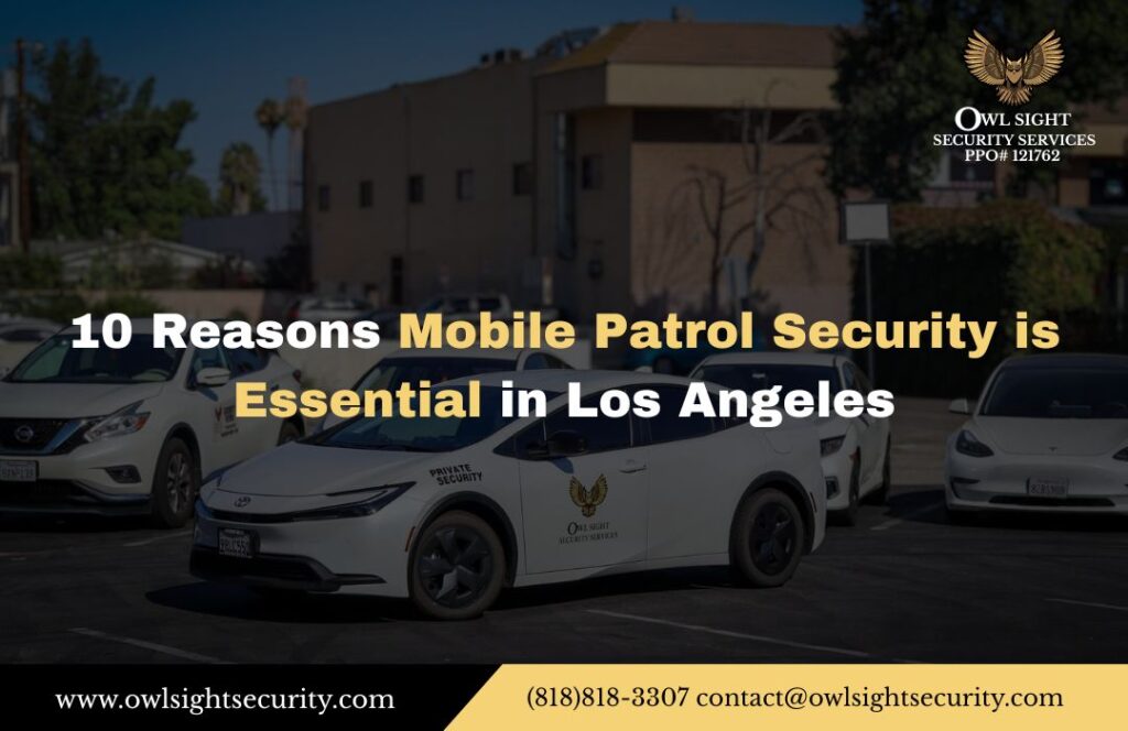 10 Reasons Mobile Patrol Security is Essential in Los Angeles