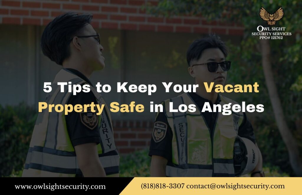 5 Tips to Keep Your Vacant Property Safe in Los Angeles