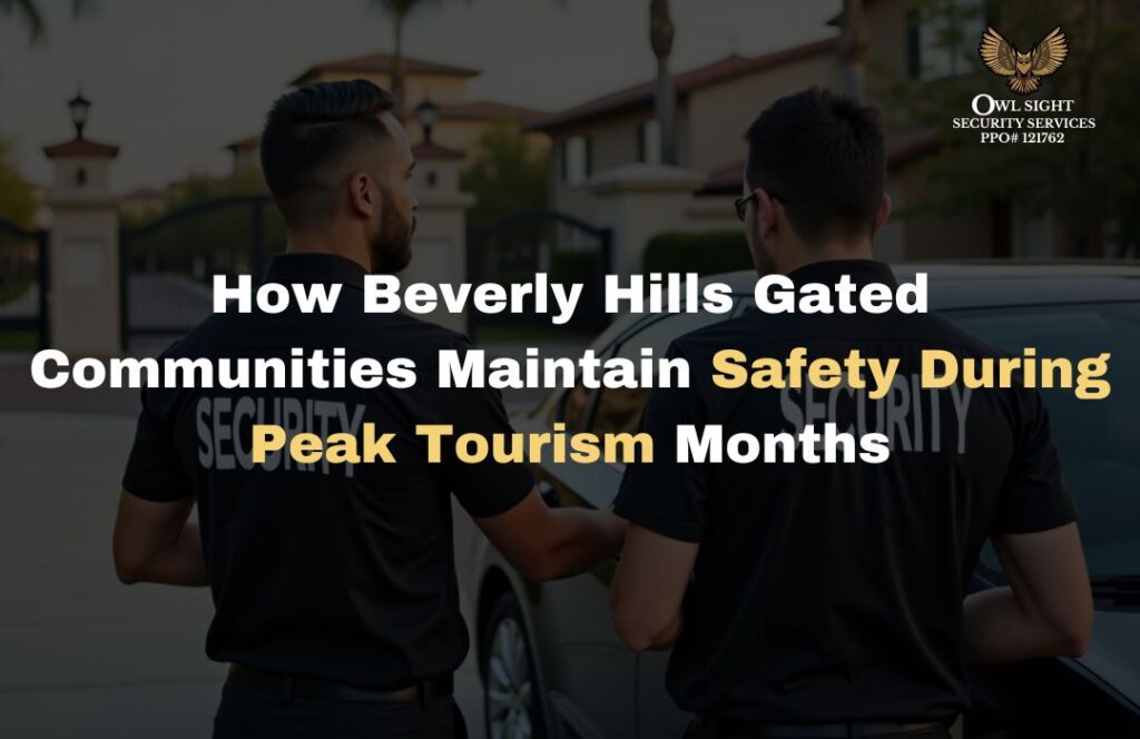 How Beverly Hills Gated Communities Maintain Safety During Peak Tourism Months Owl Sight Security Services
