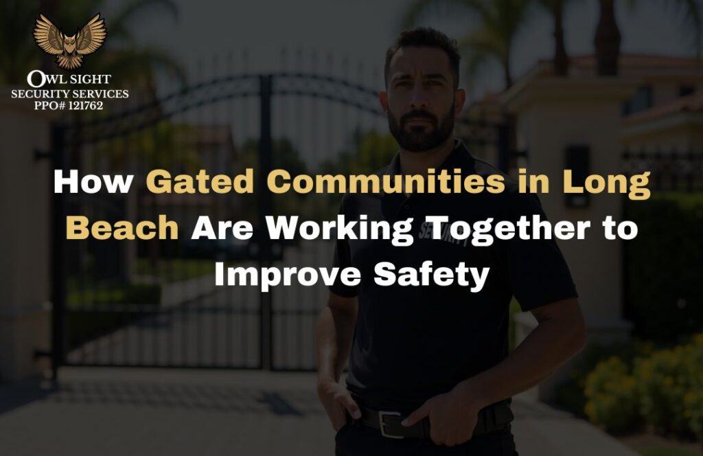 How Gated Communities in Long Beach Are Working Together to Improve Safety Owl Sight Security Services
