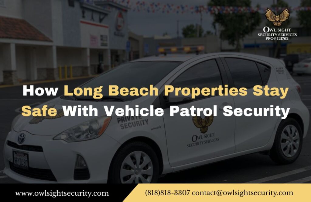 How Long Beach Properties Stay Safe With Vehicle Patrol Security Owl Sight Security Services
