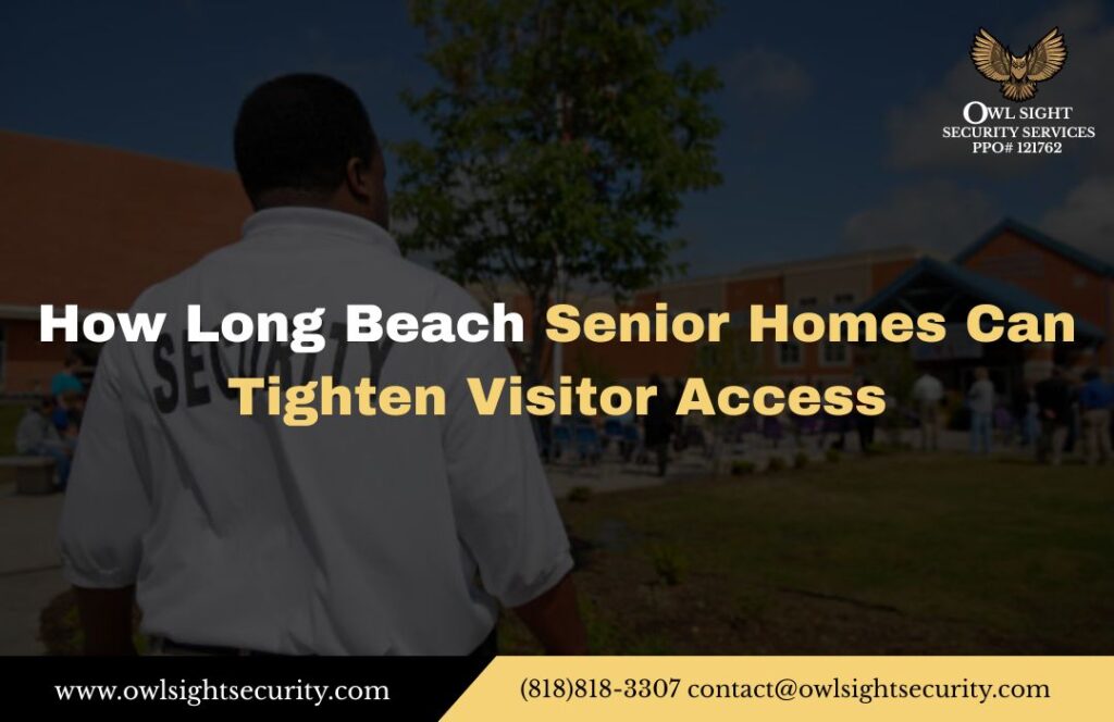 How Long Beach Senior Homes Can Tighten Visitor Access Owl Sight Security Services