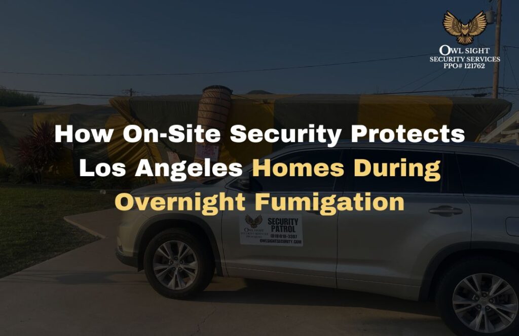 How On-Site Security Protects Los Angeles Homes During Overnight Fumigation Owl Sight Security Services