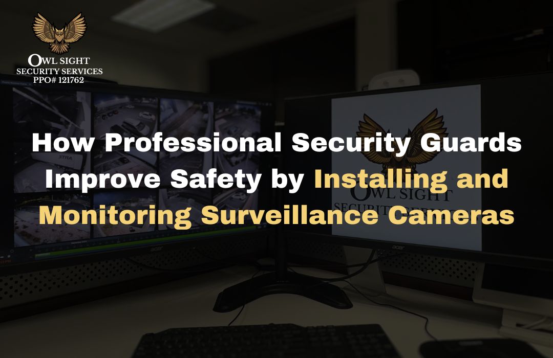 How Professional Security Guards Improve Safety by Installing and Monitoring Surveillance Cameras