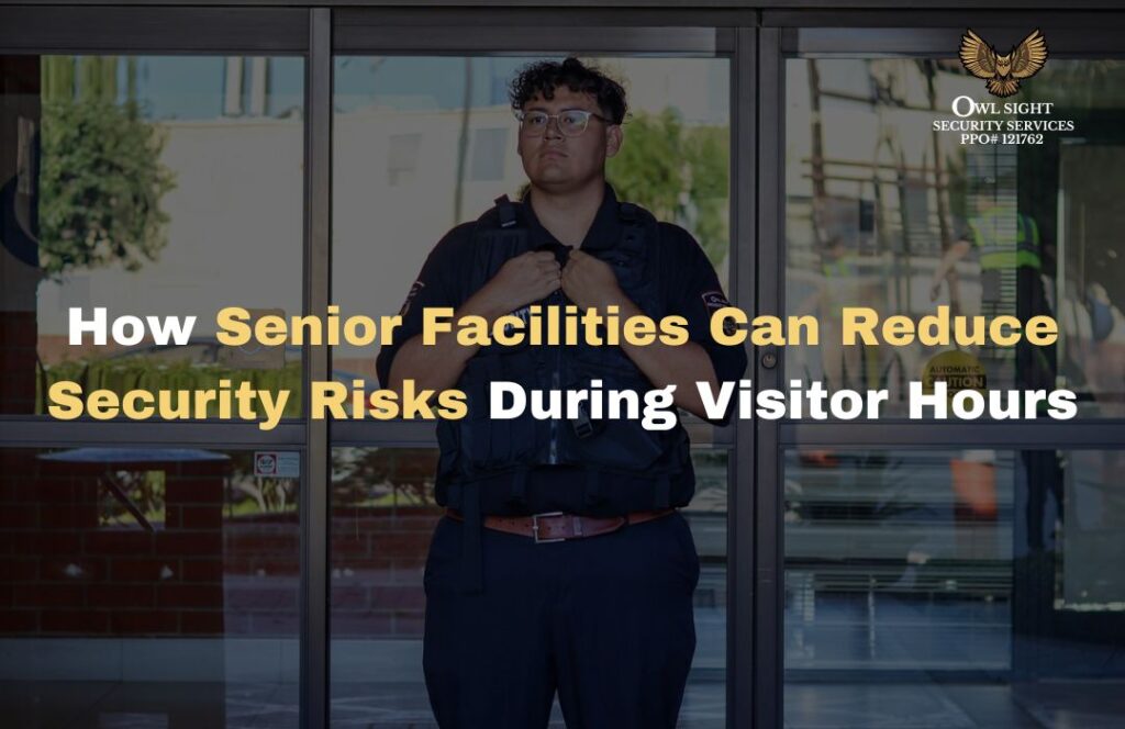 How Senior Facilities Can Reduce Security Risks During Visitor Hours Owl Sight Security Services