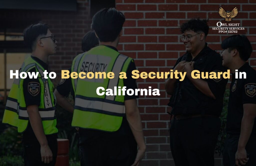 How to Become a Security Guard in California Owl Sight Security Services