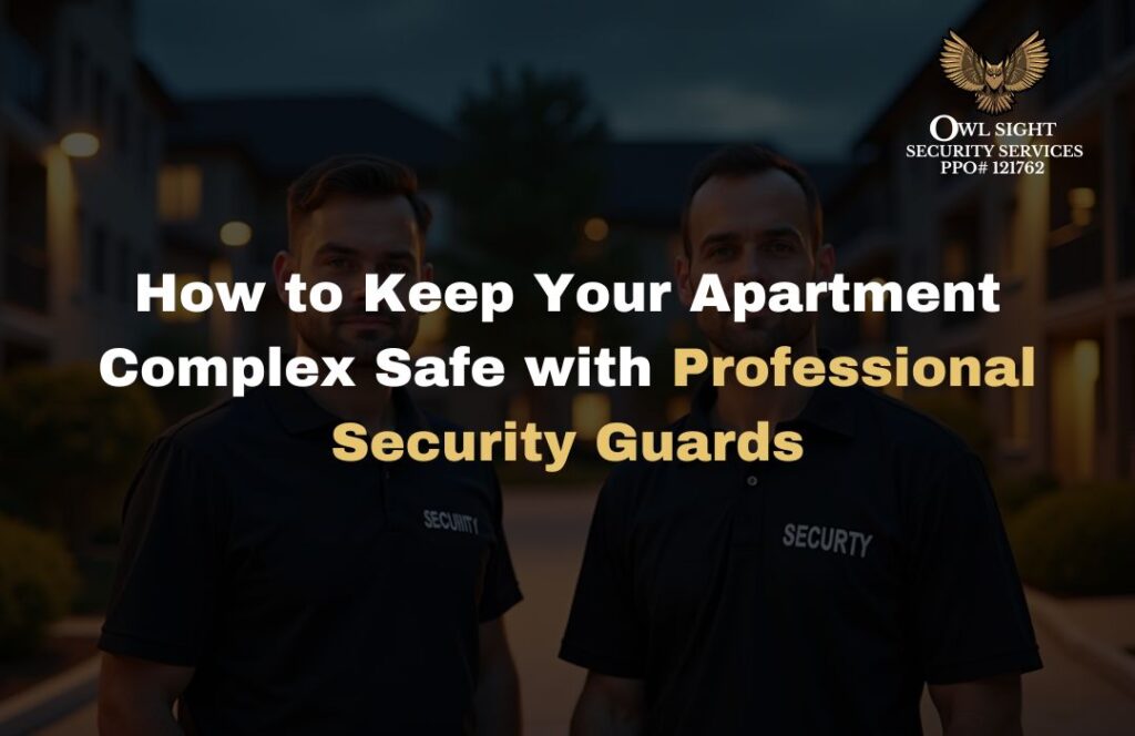 How to Keep Your Apartment Complex Safe with Professional Security Guards Owl Sight Security Services