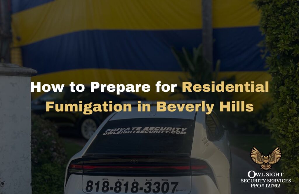 How to Prepare for Residential Fumigation in Beverly Hills Owl Sight Security Services