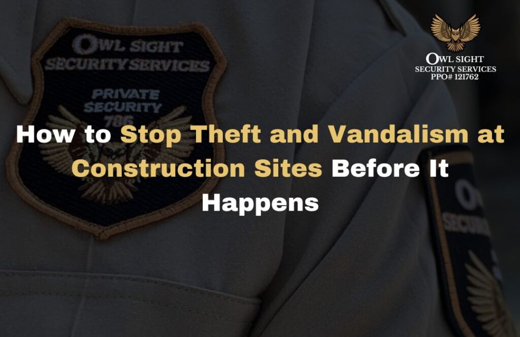 How to Stop Theft and Vandalism at Construction Sites Before It Happens Owl Sight security services