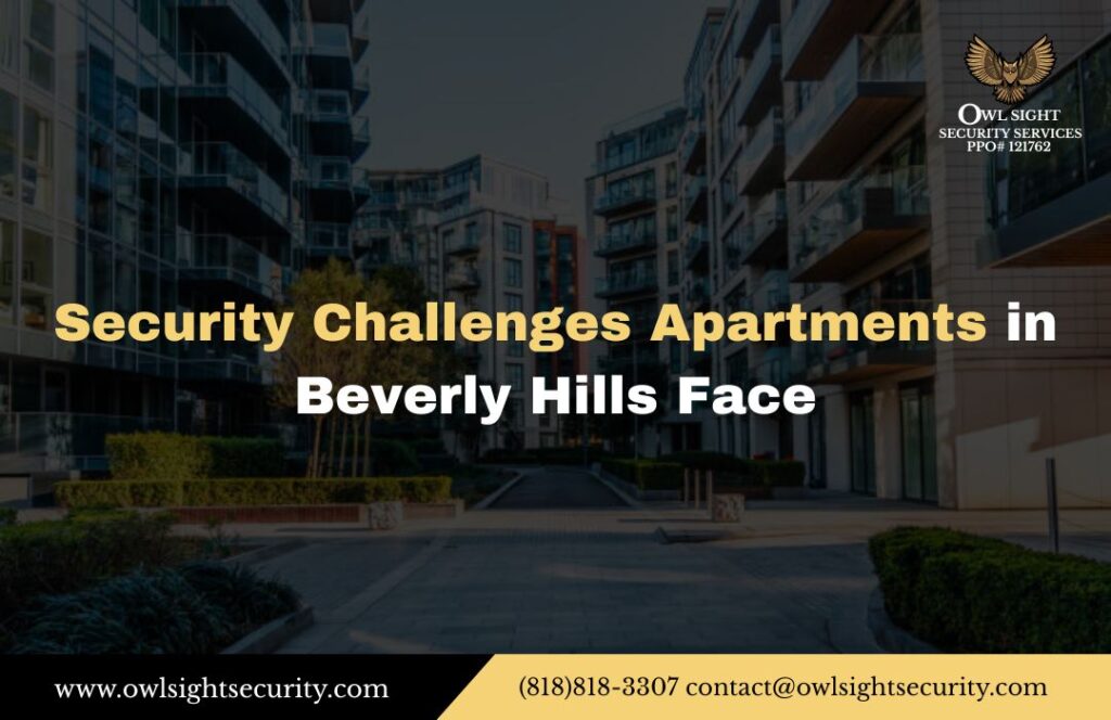 Security Challenges Apartments in Beverly Hills Face Owl Sight Security Services