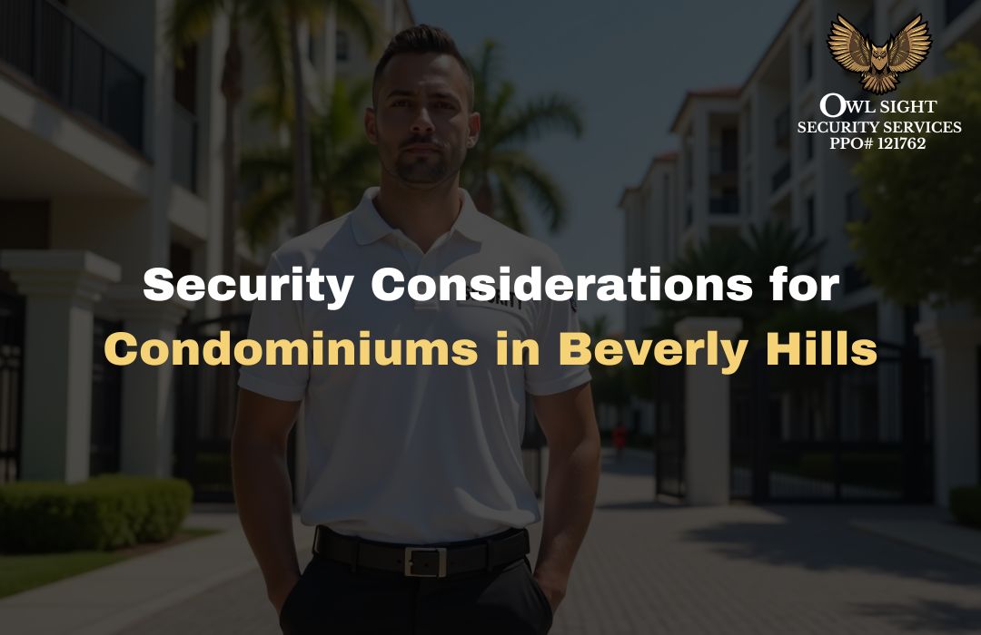 Security Considerations for Condominiums in Beverly Hills Owl Sight Security Services