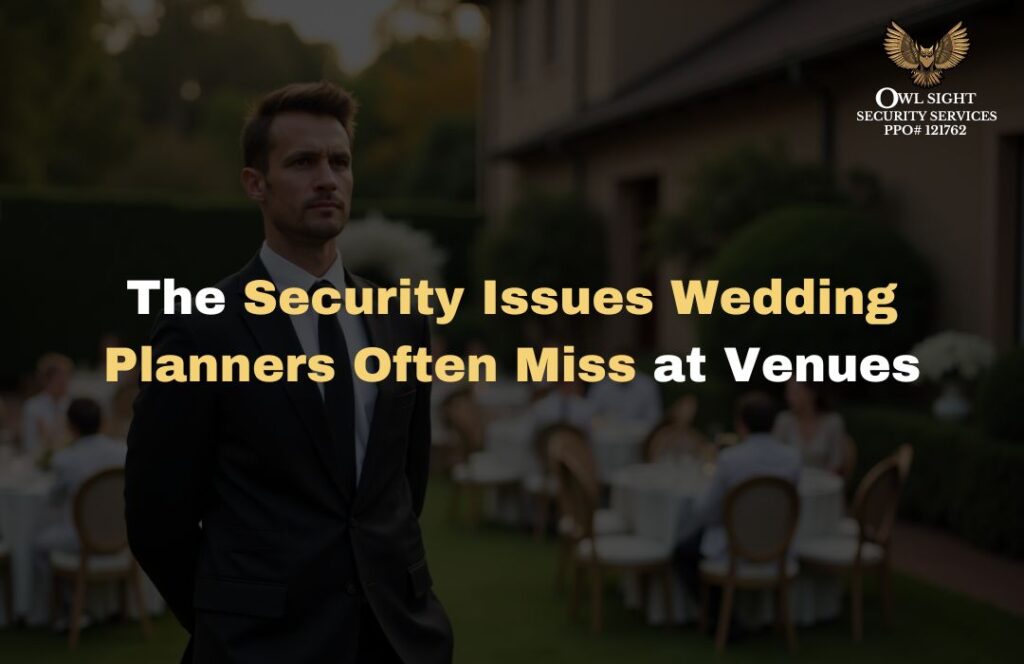 The Security Issues Wedding Planners Often Miss at Venues Owl Sight Security Services