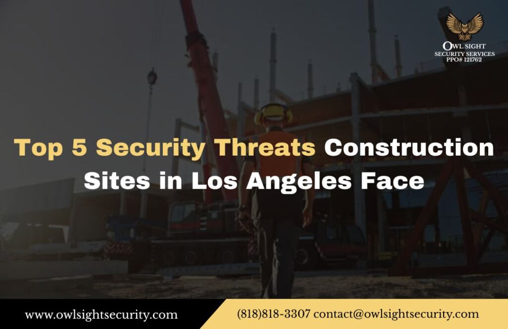 Top 5 Security Threats Construction Sites in Los Angeles Face