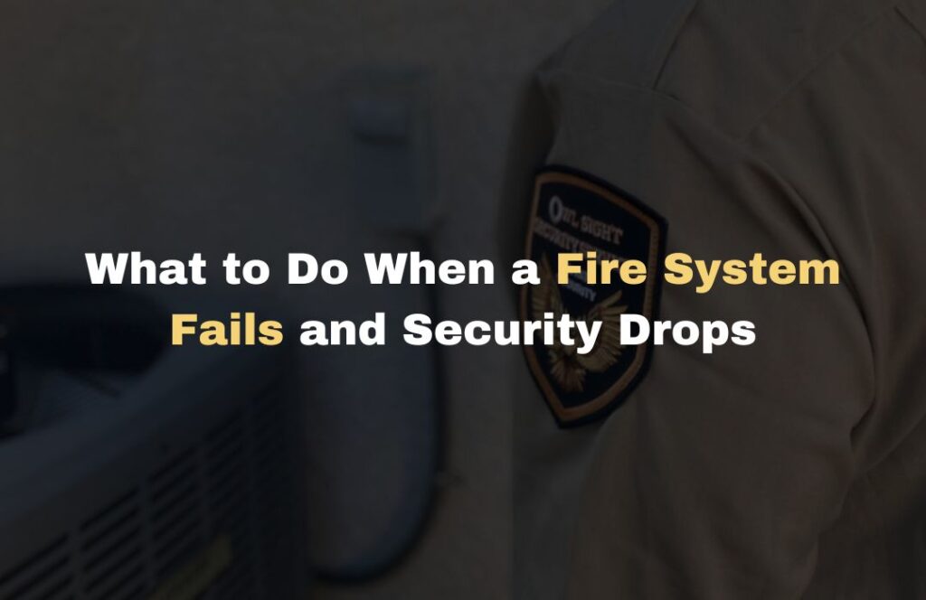 What to Do When a Fire System Fails and Security Drops Owl Sight Security Services