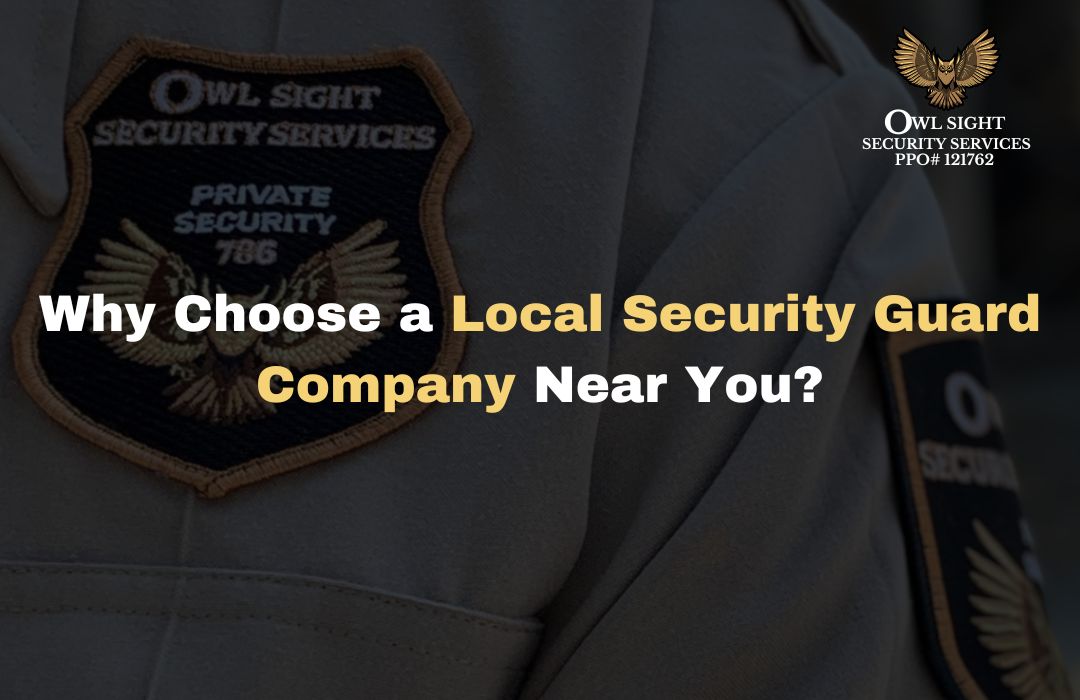 Why Choose a Local Security Guard Company Near You? Owl Sight Security Services