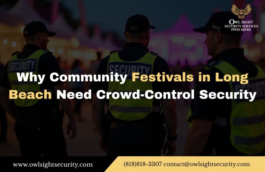 Why Community Festivals in Long Beach Need Crowd-Control Security Owl Sight Security Services