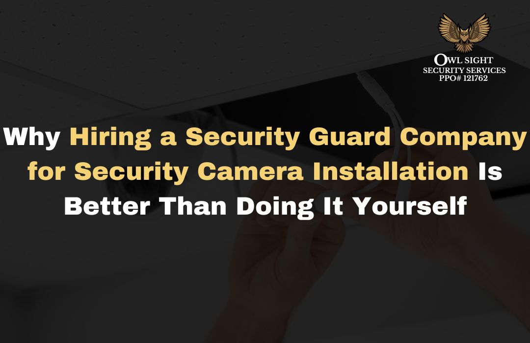 benefits of hiring a security guard company for security camera installation