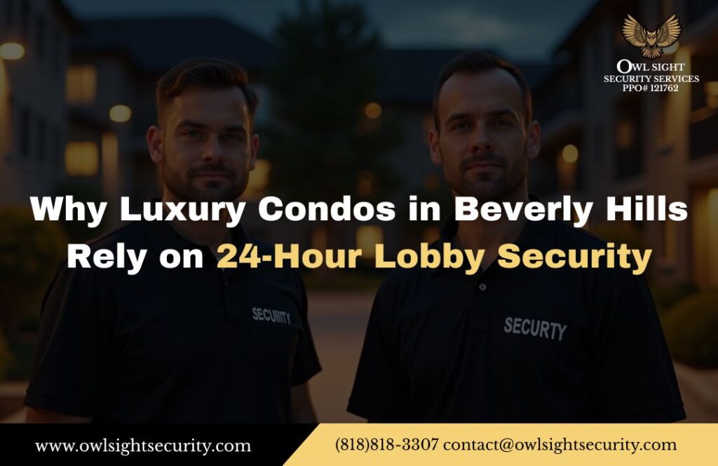 Why Luxury Condos in Beverly Hills Rely on 24-Hour Lobby Security Owl Sight Security Services