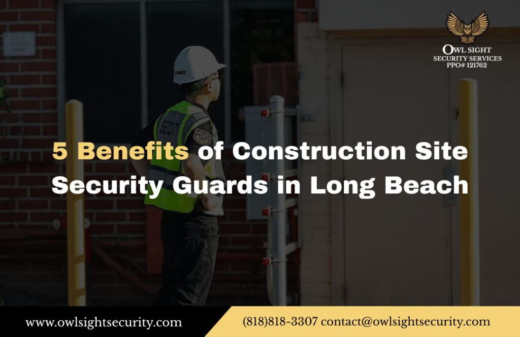 5 Benefits of Construction Site Security Guards in Long Beach